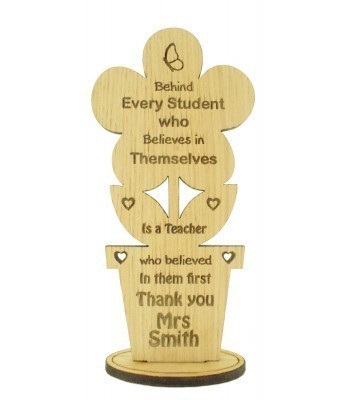 Oak veneer flower on stand - Personalised ' for every student who believes in themselves is a teacher who believed first'